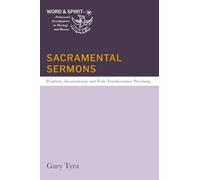 Sacramental Sermons: Prophetic, Incarnational, and Truly Transformative Preaching (Word and Spirit: Pentecostal Investigations in Theology and History)