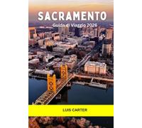 Sacramento Guida di Viaggio 2026: Scopri la capitale della California: la storia della corsa all'oro, il fascino del lungofiume e il sapore della fattoria alla tavola