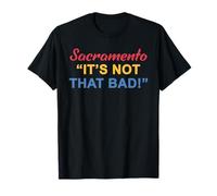 Sacramento It's Not That Bad! Quote T-Shirt