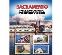 SACRAMENTO PRZEWODNIK PODRÓŻY 2026