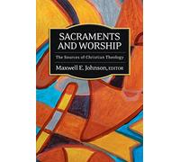 Sacraments and Worship: The Sources of Christian Theology