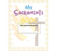Sacraments: Blessed Beginnings: A Catholic Sacraments Coloring & Activity Book: 100 Gentle Pages to Learn About First Reconciliation, First Communion ... Puzzles & Faith Stories for Ages 7-9