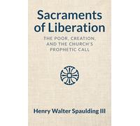 Sacraments of Liberation: The Poor, Creation, and the Church's Prophetic Call