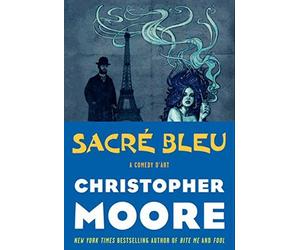 Sacre Bleu: A Comedy d'Art by Christopher Moore (April 3 2012)