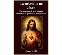 SACRÉ-CŒUR DE JÉSUS: Une neuvaine de neuf jours de confiance, de guérison et de renouveau (La série catholique sur la prière et l'intercession)