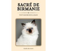 Sacré de Birmanie - Tout savoir sur la race (2025) : un livre complet pour en apprendre plus sur le Sacré de Birmanie