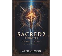 SACRED 2 REMASTER GAME GUIDE: Explore Ancaria Like Never Before with Essential Tips for New Players and Veterans