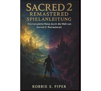 Sacred 2: Remastered Spielanleitung: Ihre komplette Reise durch die Welt von Sacred 2: Remastered