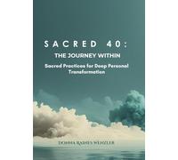 SACRED 40: THE JOURNEY WITHIN: Sacred Practices for Deep Personal Transformation