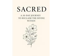 Sacred: A 30-DAY JOURNEY TO RECLAIM THE DIVINE WITHIN (The Becoming Collection)