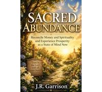 Sacred Abundance: Reconcile Money and Spirituality, Release Guilt Around Wealth, and Experience Prosperity as a State of Mind Right Now
