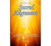Sacred Alignment: Daily Prayers, Affirmations & Rituals for Abundance, Spiritual Awakening & Divine Flow