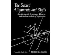 Sacred Alignments and Sigils: Angelic Magick, Renaissance Thought, and Modern Methods of Sigilization