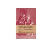 Sacred and Secular Transactions in the Age of Shakespeare