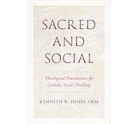 Sacred and Social: Theological Foundations for Catholic Social Teaching (Moral Traditions series)