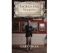 Sacred and Stolen: Confessions of a Museum Director