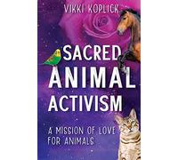 Sacred Animal Activism: A mission of love for animals