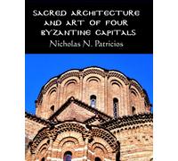 Sacred Architecture and Art of Four Byzantine Capitals