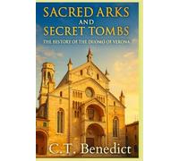 Sacred Arks and Secret Tombs: The History of the Duomo of Verona (Basilica of Saint Anastasia): Sacred Compass: The Light Of Modern Catholicism Vol.57