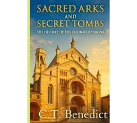 Sacred Arks and Secret Tombs: The History of the Duomo of Verona (Basilica of Saint Anastasia): Sacred Compass: The Light Of Modern Catholicism Vol.57