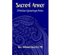 Sacred Armor: A Pocket Guide to Spiritual Energetic Protection