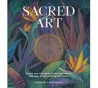 Sacred Art: Create Your Own Spiritual and Mandala Art with Easy Acrylic Painting Techniques