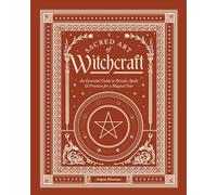 Sacred Art of Witchcraft: An Essential Guide to Rituals, Spells & Practices for a Magical Year (The Sacred Arts)