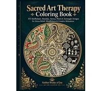 Sacred Art Therapy Coloring Book for Adults: 105 Madhubani, Mandala, Henna, Warli & Zentangle Designs for Stress Relief, Mindfulness & Creative Relaxation