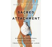 Sacred Attachment: Escaping Spiritual Exhaustion and Trusting in Divine Love