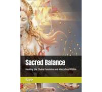 Sacred Balance: Healing the Divine Feminine and Masculine Within