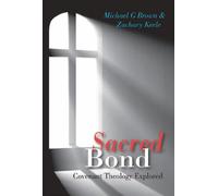 Sacred Bond: Covenant Theology Explored by Michael G. Brown, Zach Keele (2012) Paperback