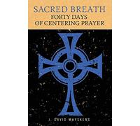 Sacred Breath: Forty Days of Centering Prayer