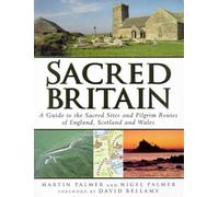 Sacred Britain: A Guide to the Sacred Sites and Pilgrim Routes of England, Scotland and Wales