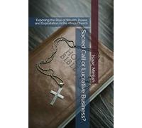 Sacred Call or Lucrative Business?: Exposing the Rise of Wealth, Power, and Exploitation in the Africa Church