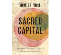 Sacred Capital: Methodism and Settler Colonialism in the Empire of Liberty (Jeffersonian America)