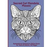 Sacred Cat Mandala Mosaic: Symmetrical Geometric Feline Faces for Teens & Adults, 50 Pages