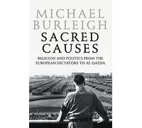 Sacred Causes: Religion And Politics From The European Dictators To Al Qaeda
