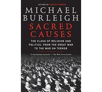Sacred Causes: The Clash of Religion and Politics, from the Great War to the War on Terror