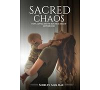 Sacred Chaos: Faith, Coffee, and the Beautiful Mess of Motherhood