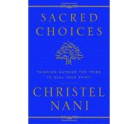 Sacred Choices: Thinking Outside the Tribe to Heal Your Spirit