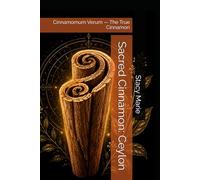 Sacred Cinnamon: Ceylon: Cinnamomum Verum - The True Cinnamon (Stacy's Sacred Series)