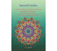 Sacred Circles: A 30-Day Self-Love Path to Wholeness Mandala Meditations Inspirational Wisdom Coloring and Journaling Book (''The Sacred Path Series'')