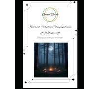 Sacred Circle's Compendium of Witchcraft: Helping You Make Your Own Magic!