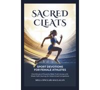 Sacred Cleats: SPORT DEVOTIONS FOR FEMALE ATHLETES: One Minute of Powerful Bible Truth Across a 52-W aith Journey for Determined Competitors