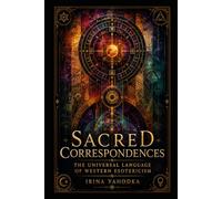 Sacred Correspondences: The Universal Language of Western Esotericism (The Hermetic Foundations Collection)