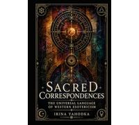 Sacred Correspondences: The Universal Language of Western Esotericism (The Hermetic Foundations Collection)