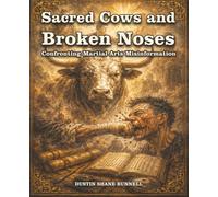 Sacred Cows and Broken Noses: Confronting Martial Arts Misinformation