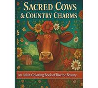 Sacred Cows & Country Charms: An Adult Coloring Book of Bovine Beauty