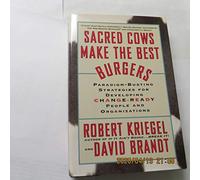 Sacred Cows Make the Best Burgers: Paradigm-Busting Strategies for Developing Change-Ready People and Organizations