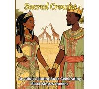 Sacred Crowns: A Royal Coloring Experience Celebrating Black Kings and Queens: Coloring for stress relief and relaxation